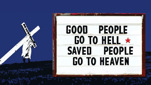 Good People Go to Hell, Saved People Go to Heaven