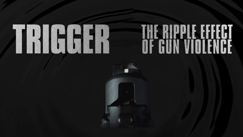 Trigger: The Ripple Effect of Gun Violence