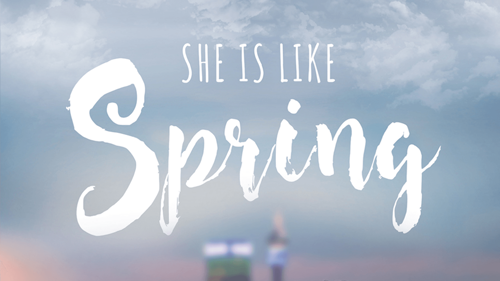 She Is Like Spring
