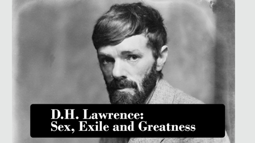 D.H.Lawrence: Sex, Exile & Greatness