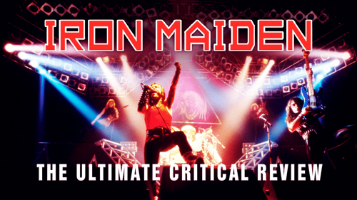 Iron Maiden: The Ultimate Critical Review