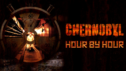 Chernobyl: Hour by Hour