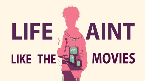 Life Aint Like the Movies