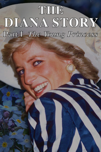 The Diana Story: Part I: The Young Princess
