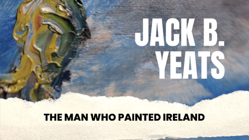 Jack B. Yeats: The Man Who Painted Ireland