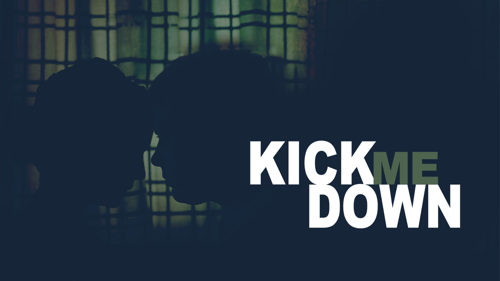 Kick Me Down