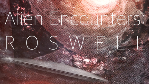 Alien Encounters: Roswell