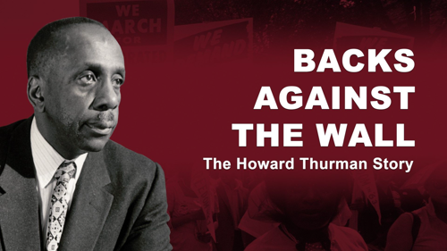 Backs Against The Wall: The Howard Thurman Story