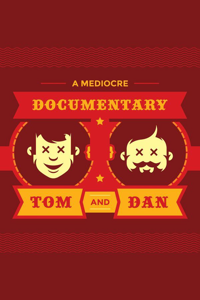 A Mediocre Documentary with Tom and Dan