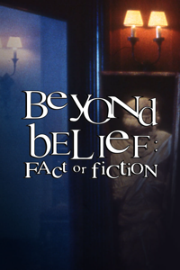 Beyond Belief: Fact or Fiction