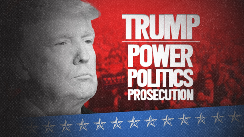 Trump: Power, Politics, Prosecution