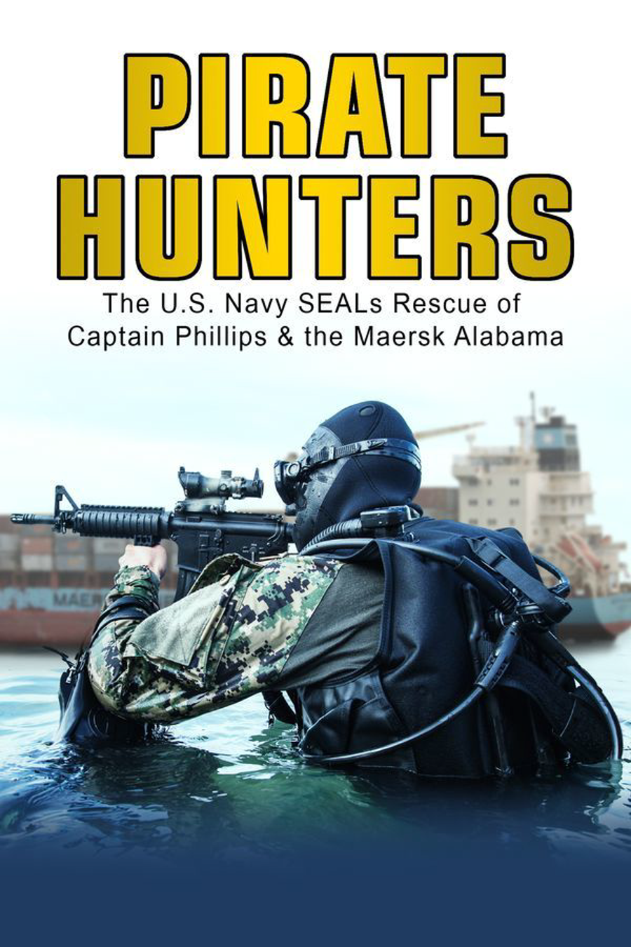 Pirate Hunters: The U.S. Navy SEALs Rescue of Captain Phillips & the