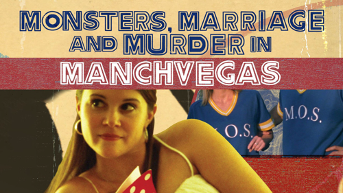 Monsters, Marriage, and Murder in Manchvegas
