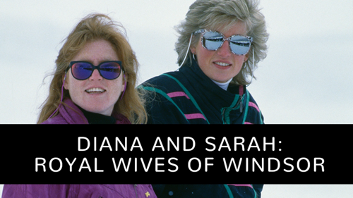 Diana and Sarah: Royal Wives of Windsor