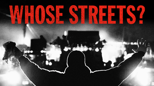 Whose Streets?