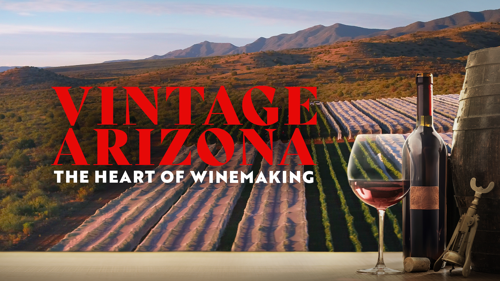 Vintage Arizona: The Heart Of Winemaking