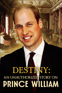 Destiny: An Unauthorized Story On Prince William