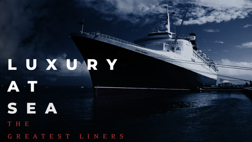 Luxury at Sea: The Greatest Liners