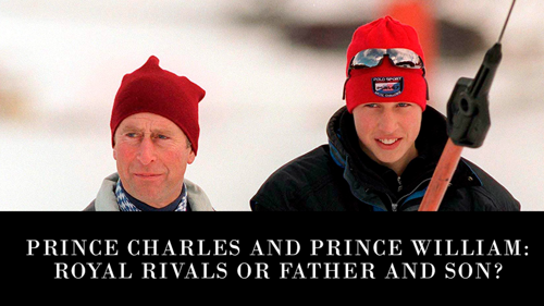 Prince Charles and Prince William: Royal Rivals or Father and Son?