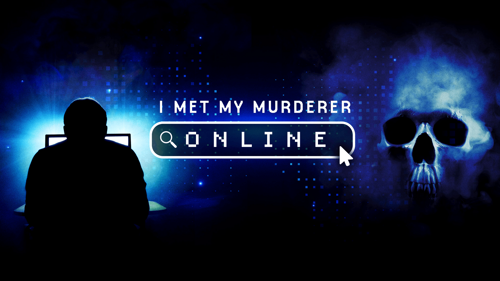 I Met My Murderer Online