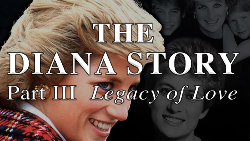 The Diana Story: Part III: Legacy of Love