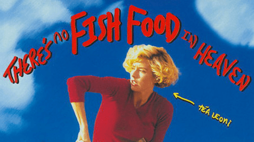 There’s No Fish Food in Heaven