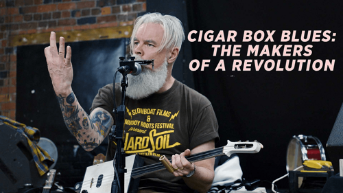 Cigar Box Blues - The Making Of A Revolution