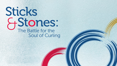 Sticks & Stones: The Battle For The Soul Of Curling
