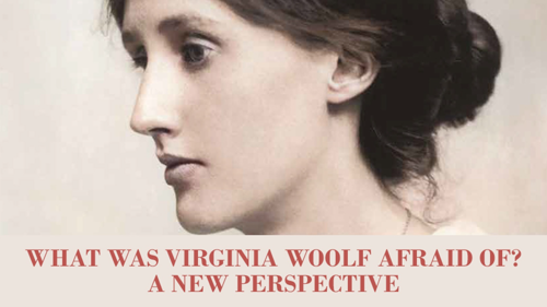 What Was Virginia Woolf Really Afraid Of?