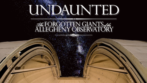 Undaunted: The Forgotten Giants of the Allegheny Observatory