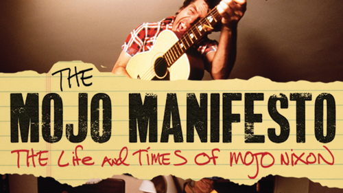 The Mojo Manifesto: The Life And Times Of Mojo Nixon