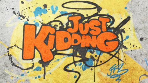Just Kidding