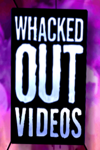 WHACKED OUT VIDEOS