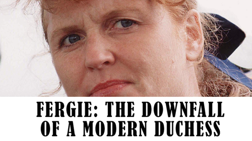 Fergie: The Downfall of a Modern Duchess