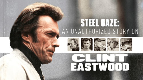 Steel Gaze: An Unauthorized Story On Clint Eastwood