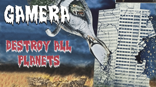 Gamera: Destroy All Planets