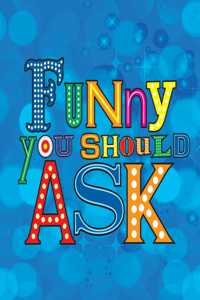 Funny You Should Ask