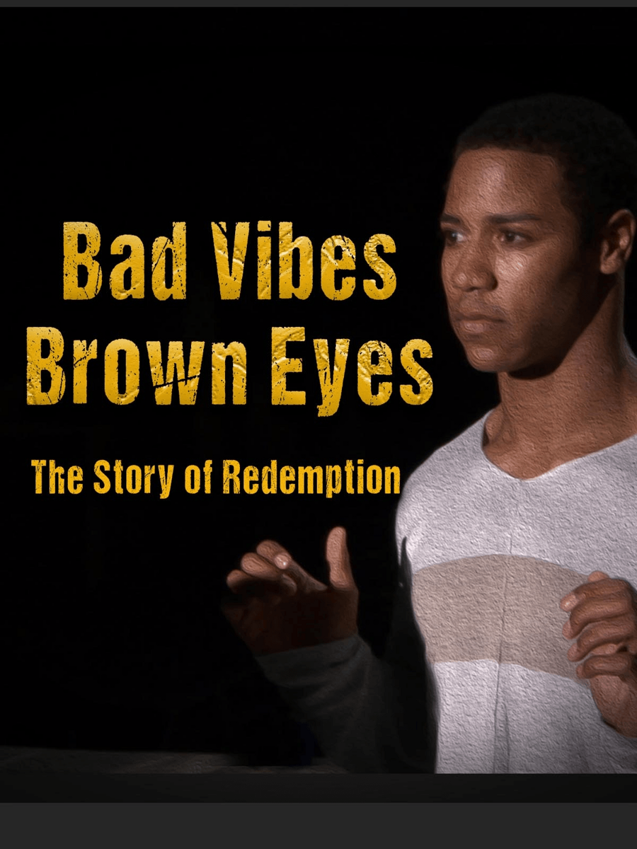 Bad Vibes, Brown Eyes The Story of Redemption Local Now