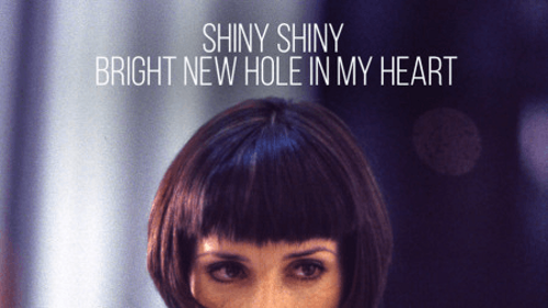 Shiny, Shiny Bright New Hole In My Heart
