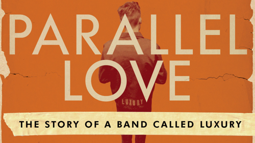Parallel Love: The Story Of A Band Called Luxury