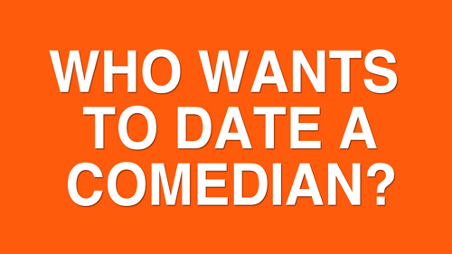 Who Wants to Date a Comedian