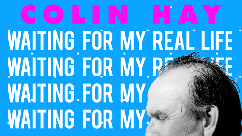 Colin Hay: Waiting For My Real Life
