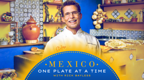 Mexico One Plate at a Time with Rick Bayless