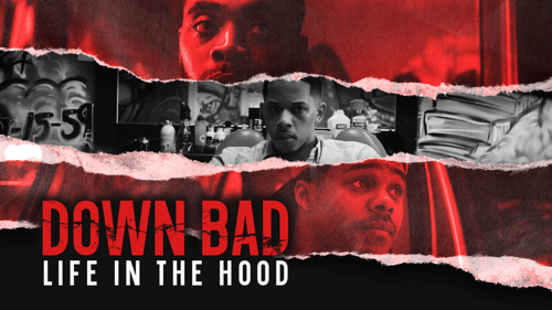 Down Bad: Life in the Hood