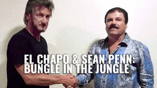 El Chapo & Sean Penn: Bungle in the Jungle