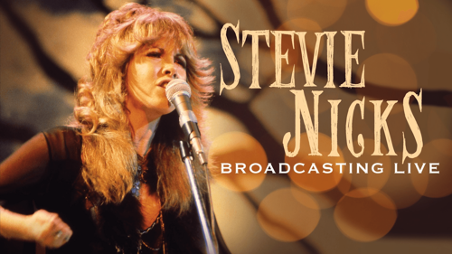 Stevie Nicks: Broadcasting Live