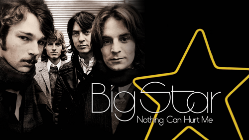 Big Star: Nothing Can Hurt Me