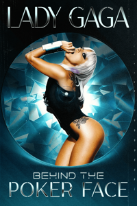 Lady Gaga: Behind The Poker Face