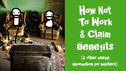 How Not to Work & Claim Benefits (and Other Useful Information for Wasters)
