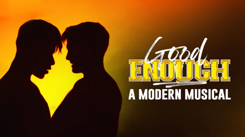 Good Enough: A Modern Musical